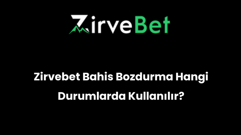 Zirvebet Bahis Bozdurma Hangi Durumlarda Kullanılır?