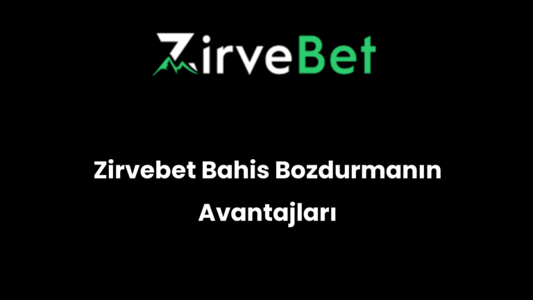 Zirvebet Bahis Bozdurmanın Avantajları