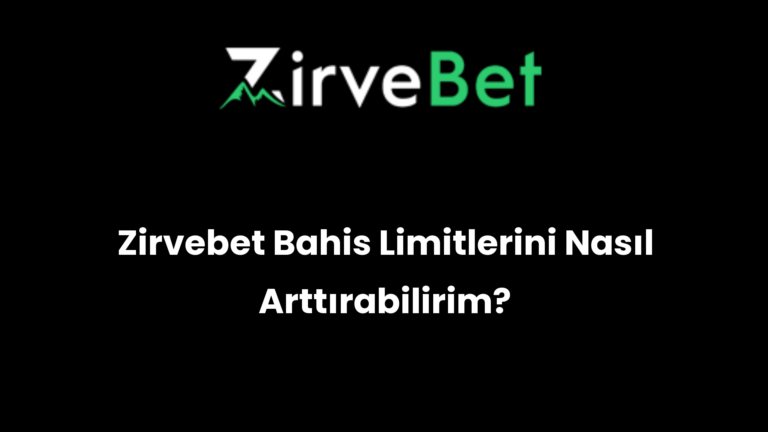 Zirvebet Bahis Limitlerini Nasıl Arttırabilirim?