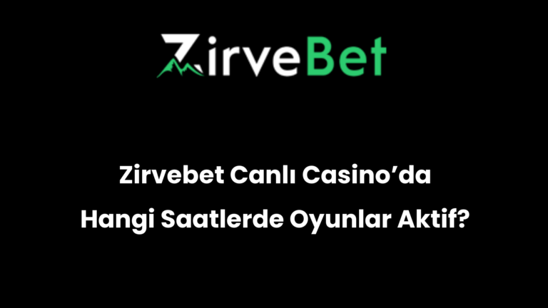 Zirvebet Canlı Casino’da Hangi Saatlerde Oyunlar Aktif?