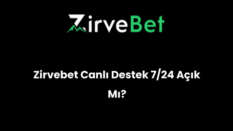 Zirvebet Canlı Destek 7/24 Açık Mı?