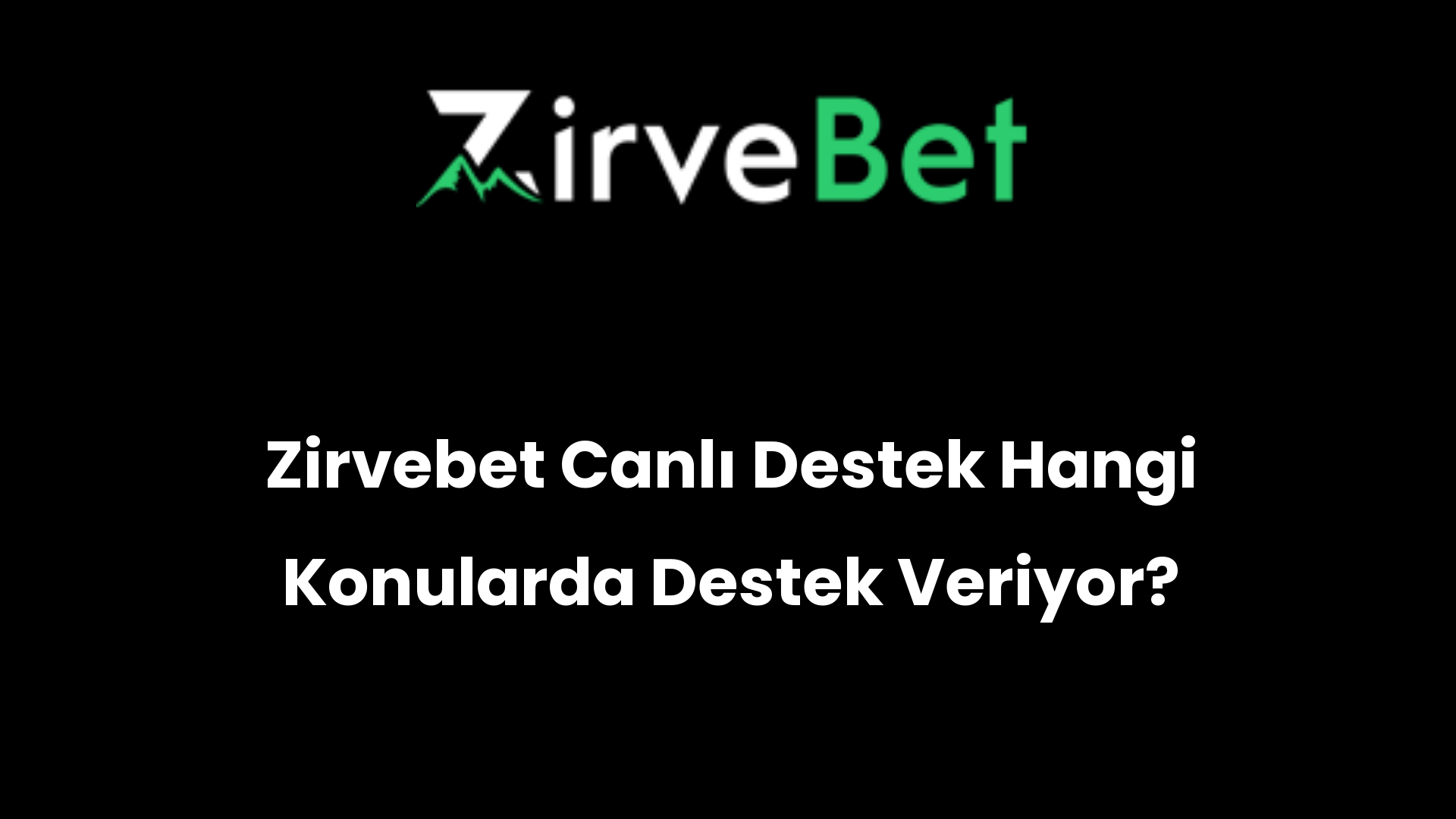 zirvebet canli destek hangi konularda destek veriyor 467