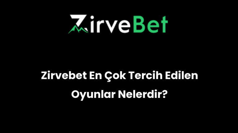 Zirvebet En Çok Tercih Edilen Oyunlar Nelerdir?