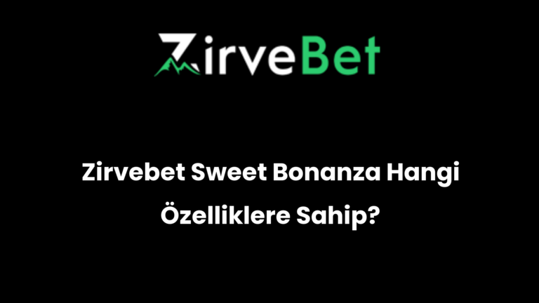 Zirvebet Sweet Bonanza Hangi Özelliklere Sahip?