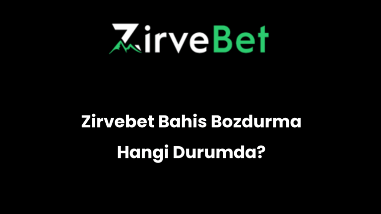 Zirvebet Bahis Bozdurma Hangi Durumda?