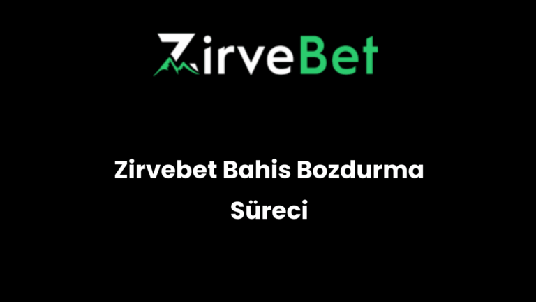 Zirvebet Bahis Bozdurma Süreci