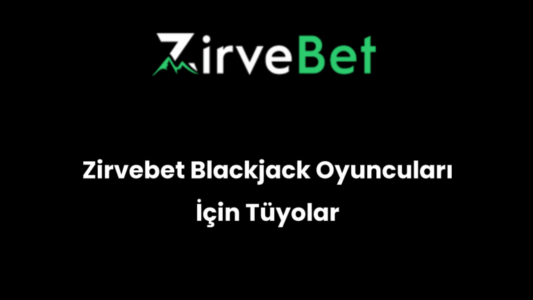 Zirvebet Blackjack Oyuncuları İçin Tüyolar