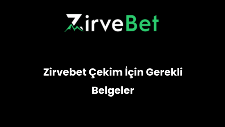 Zirvebet Çekim İçin Gerekli Belgeler