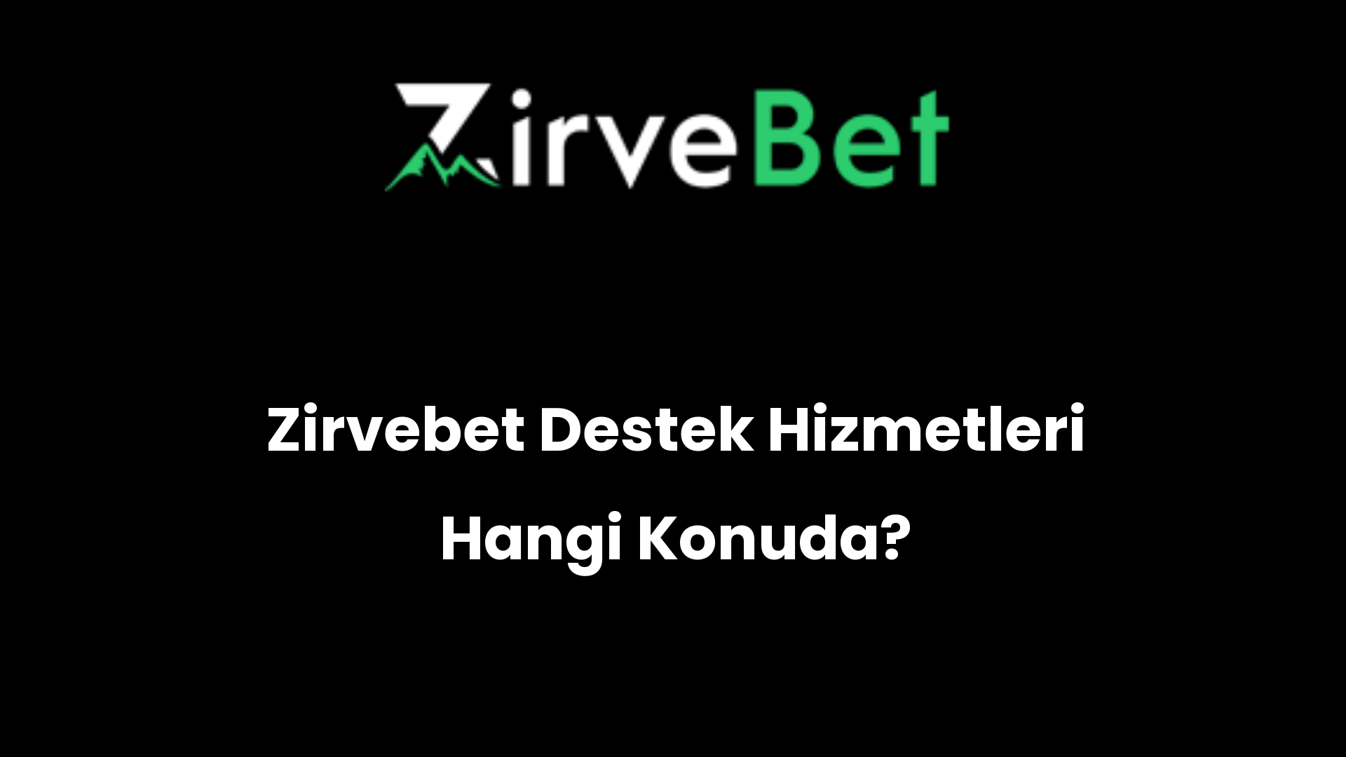 zirvebet destek hizmetleri hangi konuda 885