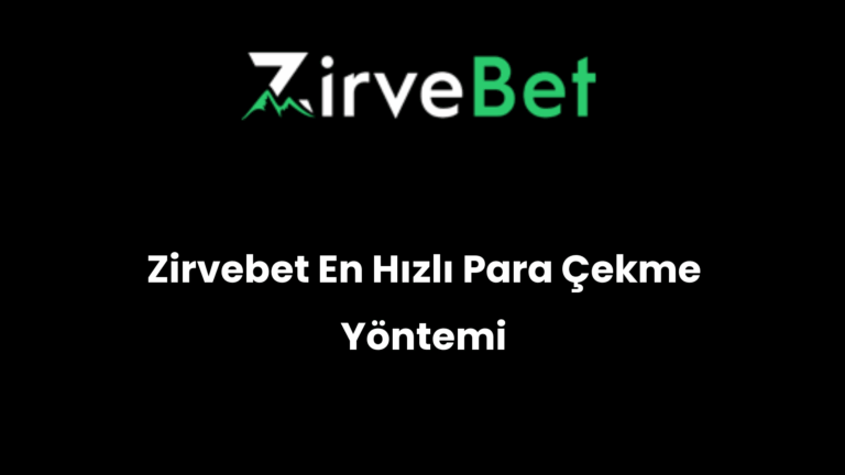 Zirvebet En Hızlı Para Çekme Yöntemi