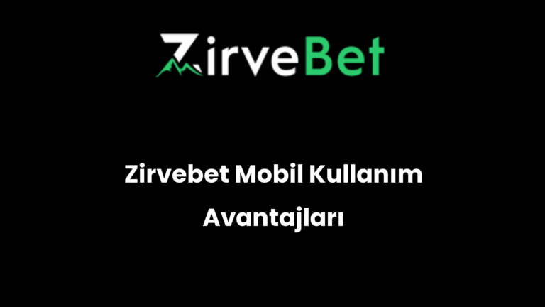 Zirvebet Mobil Kullanım Avantajları