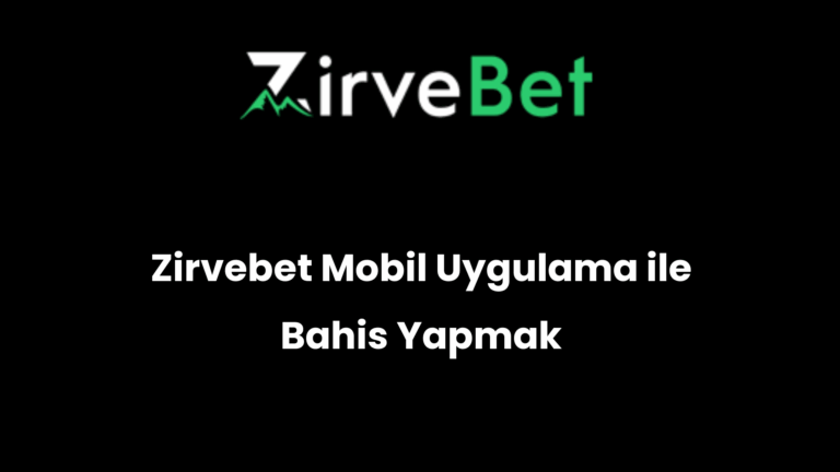 Zirvebet Mobil Uygulama ile Bahis Yapmak