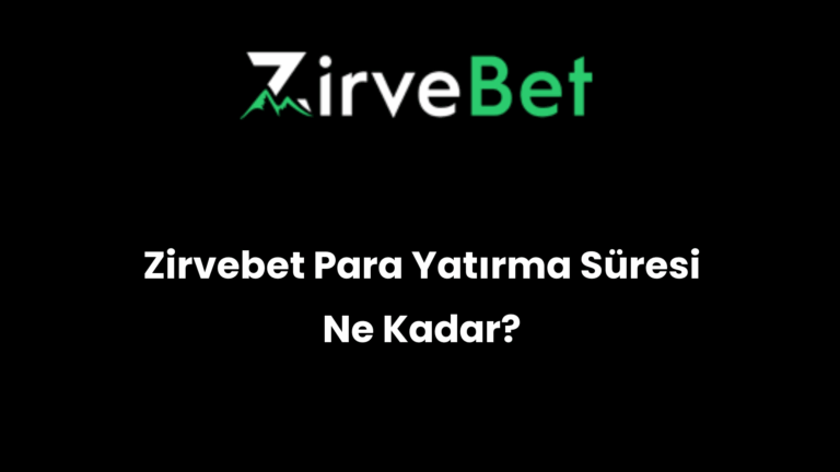 Zirvebet Para Yatırma Süresi Ne Kadar?