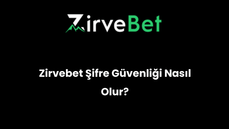 Zirvebet Şifre Güvenliği Nasıl Olur?