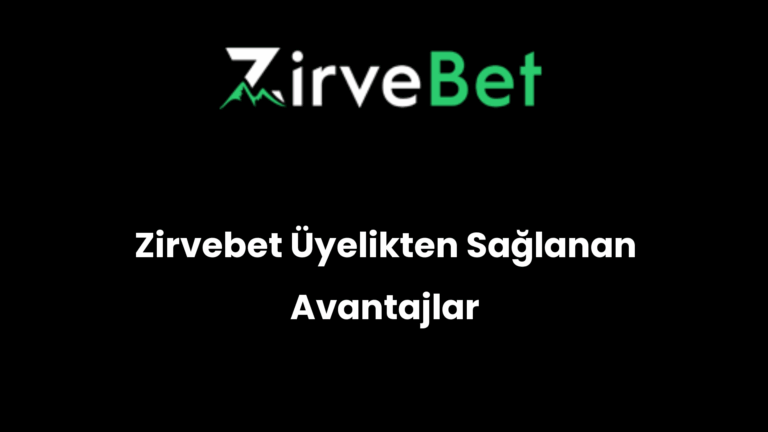 Zirvebet Üyelikten Sağlanan Avantajlar
