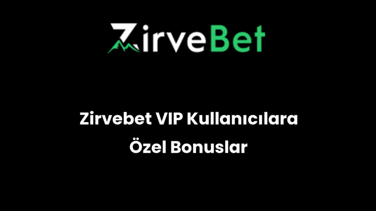 Zirvebet VIP Kullanıcılara Özel Bonuslar