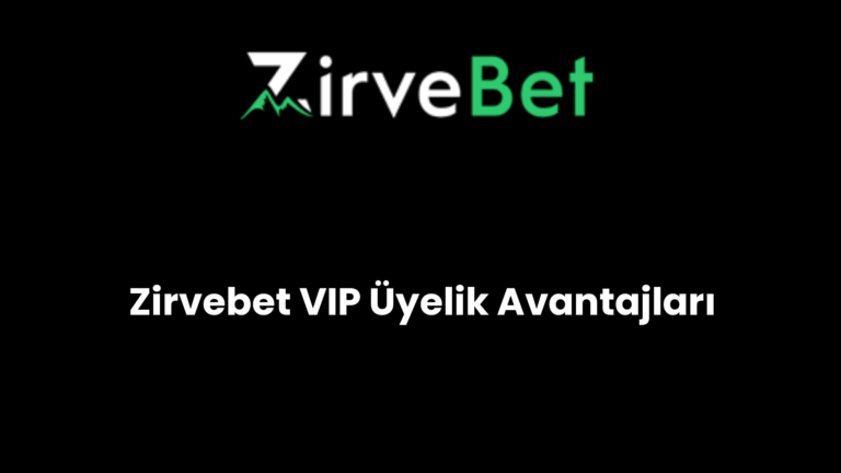 Zirvebet VIP Üyelik Avantajları