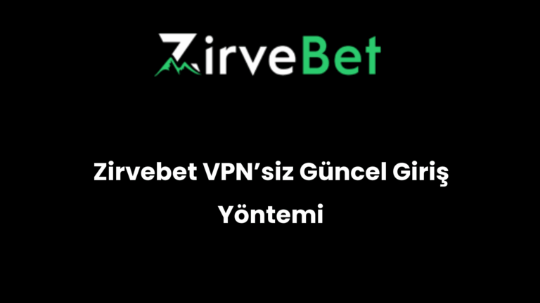 Zirvebet VPN’siz Güncel Giriş Yöntemi