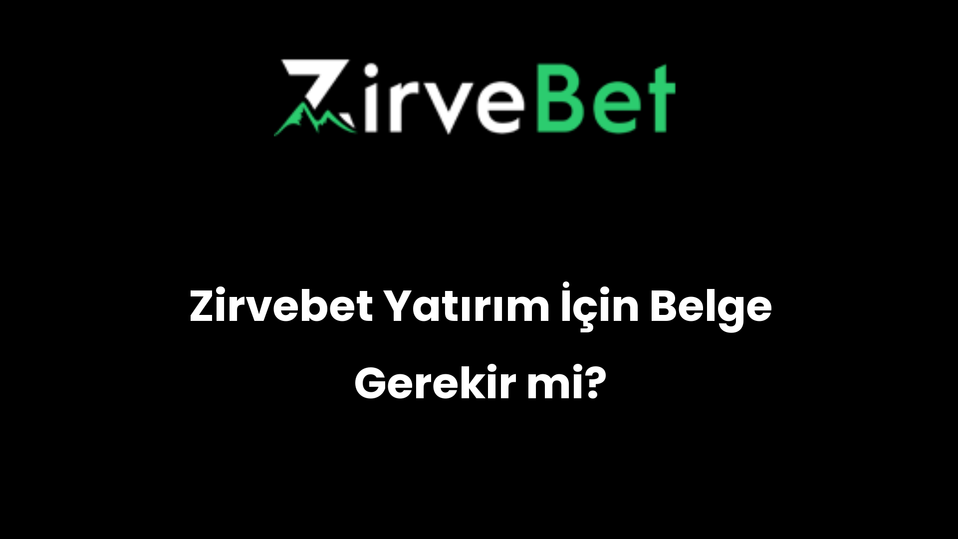 zirvebet yatirim icin belge gerekir mi 1053