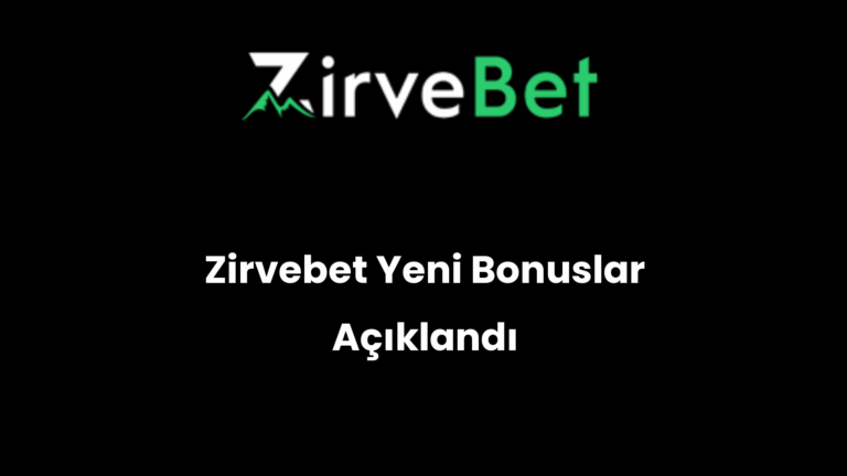 Zirvebet Yeni Bonuslar Açıklandı