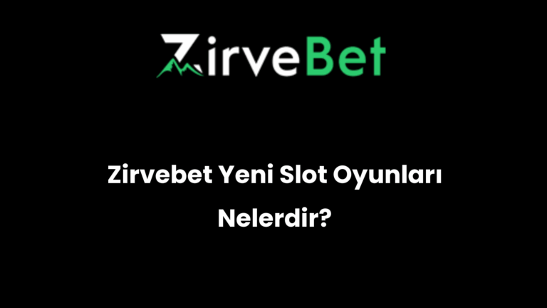 Zirvebet Yeni Slot Oyunları Nelerdir?